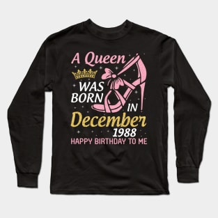 Happy Birthday To Me 32 Years Old Nana Mom Aunt Sister Daughter A Queen Was Born In December 1988 Long Sleeve T-Shirt